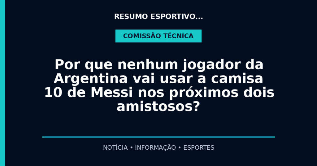 Por que nenhum jogador da Argentina vai usar a camisa 10 de Messi nos próximos dois amistosos?