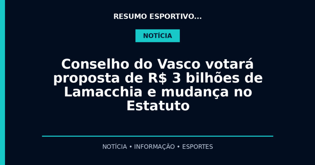 Conselho do Vasco votará proposta de R$ 3 bilhões de Lamacchia e mudança no Estatuto