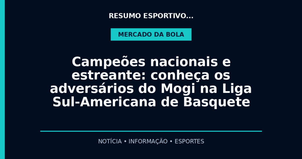 Campeões nacionais e estreante: conheça os adversários do Mogi na Liga Sul-Americana de Basquete