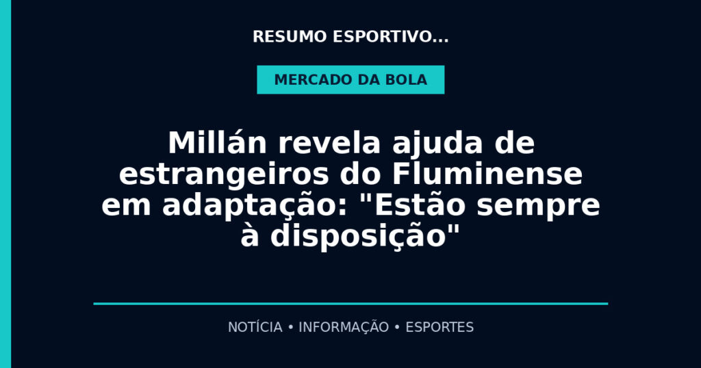 Millán revela ajuda de estrangeiros do Fluminense em adaptação: "Estão sempre à disposição"