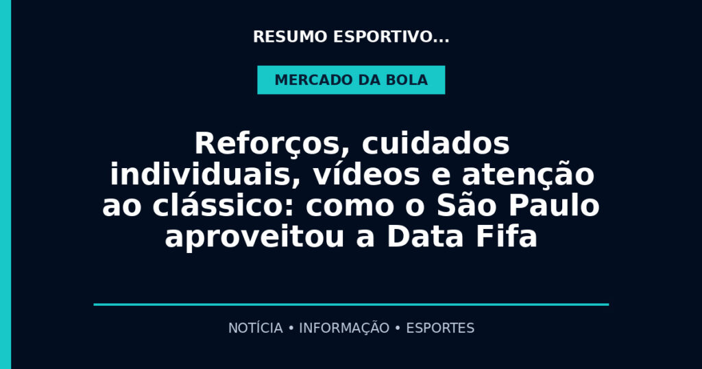 Reforços, cuidados individuais, vídeos e atenção ao clássico: como o São Paulo aproveitou a Data Fifa
