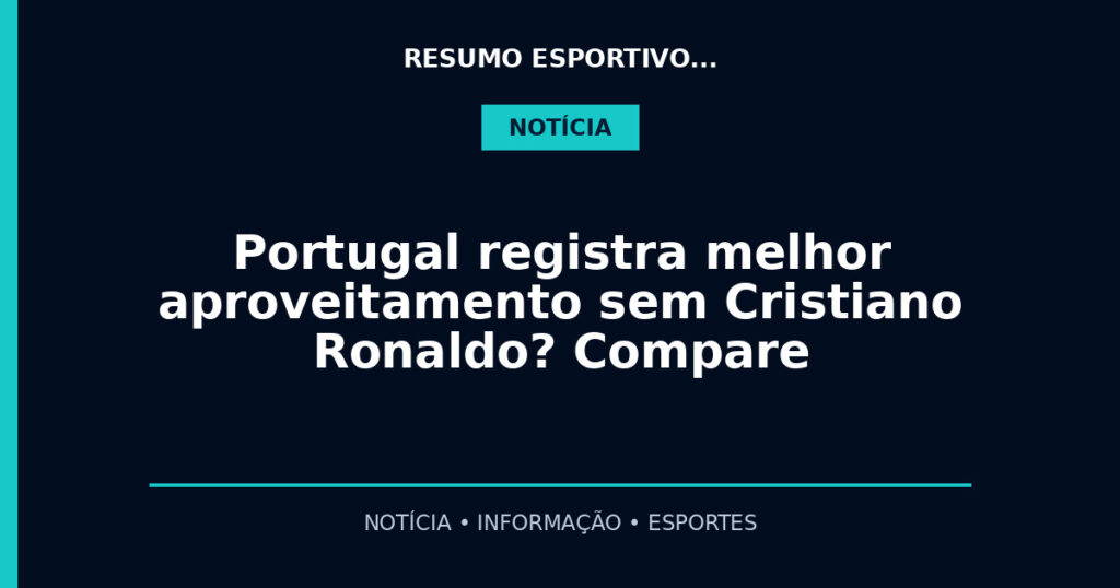 Portugal registra melhor aproveitamento sem Cristiano Ronaldo? Compare