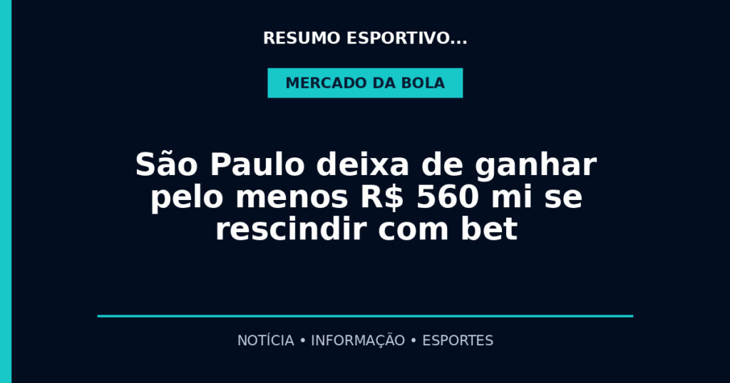 São Paulo deixa de ganhar pelo menos R$ 560 mi se rescindir com bet