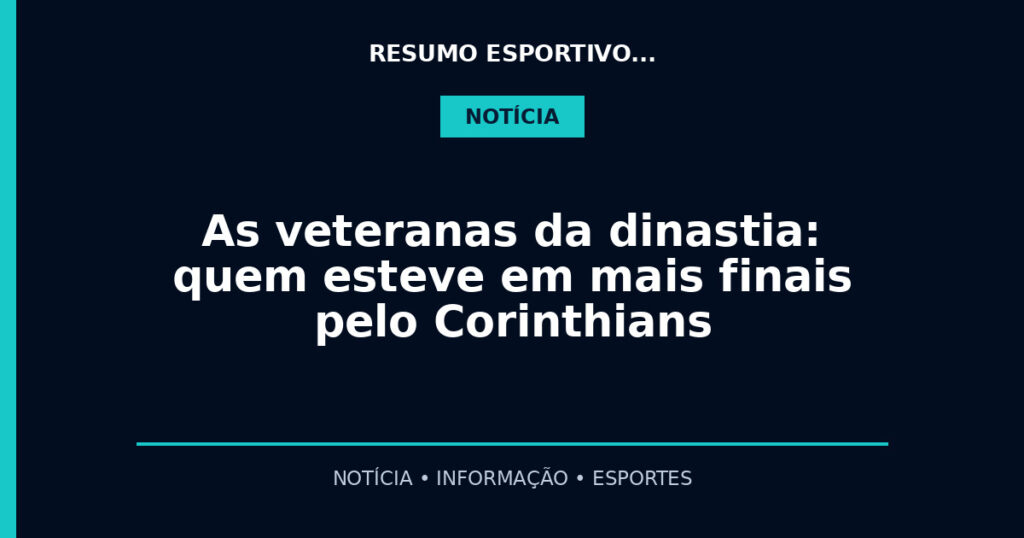 As veteranas da dinastia: quem esteve em mais finais pelo Corinthians