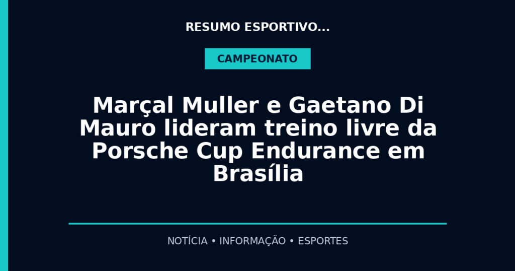 Marçal Muller e Gaetano Di Mauro lideram treino livre da Porsche Cup Endurance em Brasília