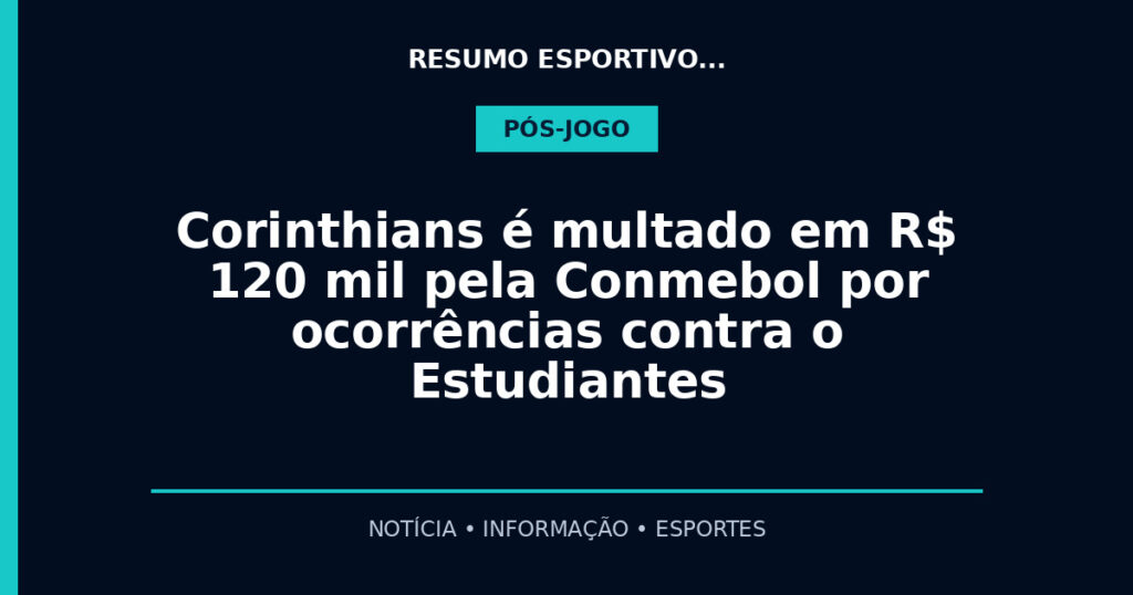 Corinthians é multado em R$ 120 mil pela Conmebol por ocorrências contra o Estudiantes
