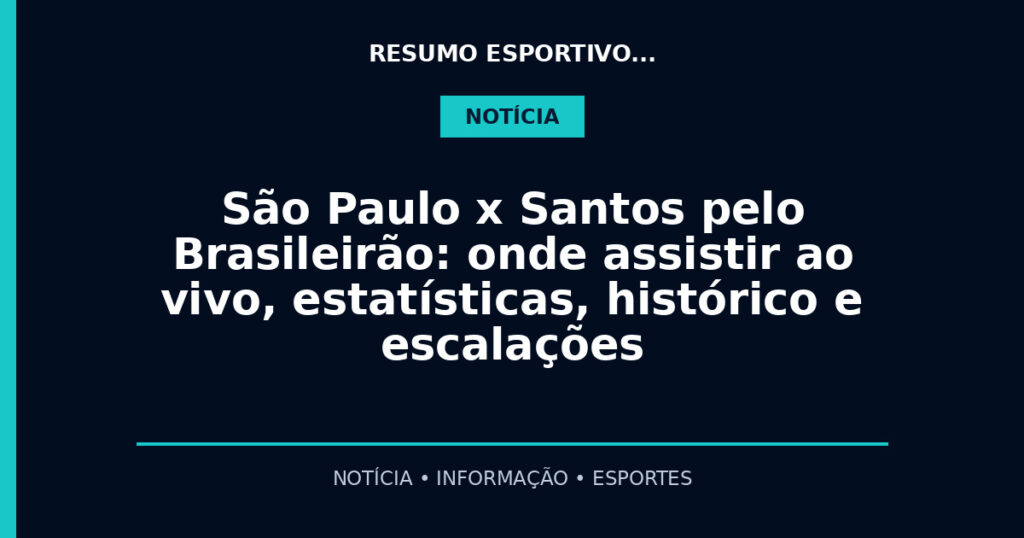 São Paulo x Santos pelo Brasileirão: onde assistir ao vivo, estatísticas, histórico e escalações