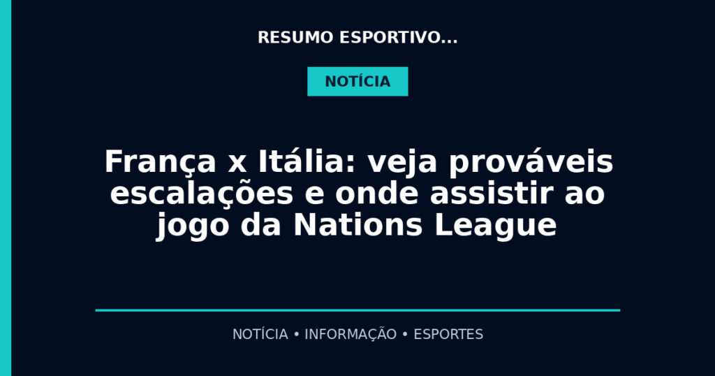 França x Itália: veja prováveis escalações e onde assistir ao jogo da Nations League
