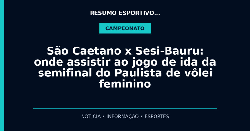 São Caetano x Sesi-Bauru: onde assistir ao jogo de ida da semifinal do Paulista de vôlei feminino