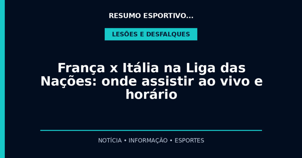 França x Itália na Liga das Nações: onde assistir ao vivo e horário