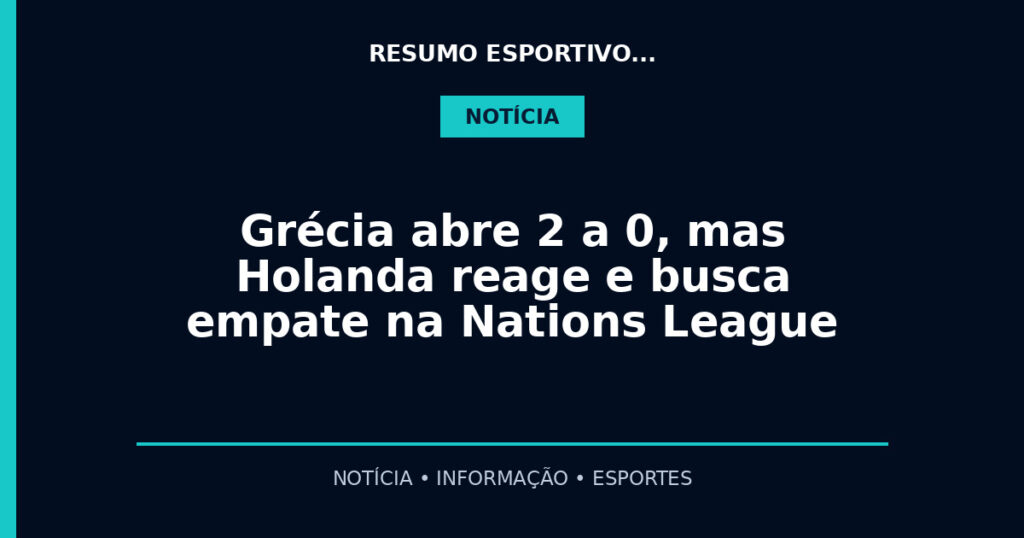 Grécia abre 2 a 0, mas Holanda reage e busca empate na Nations League