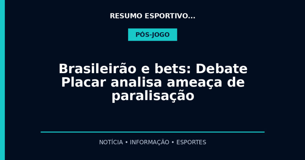 Brasileirão e bets: Debate Placar analisa ameaça de paralisação