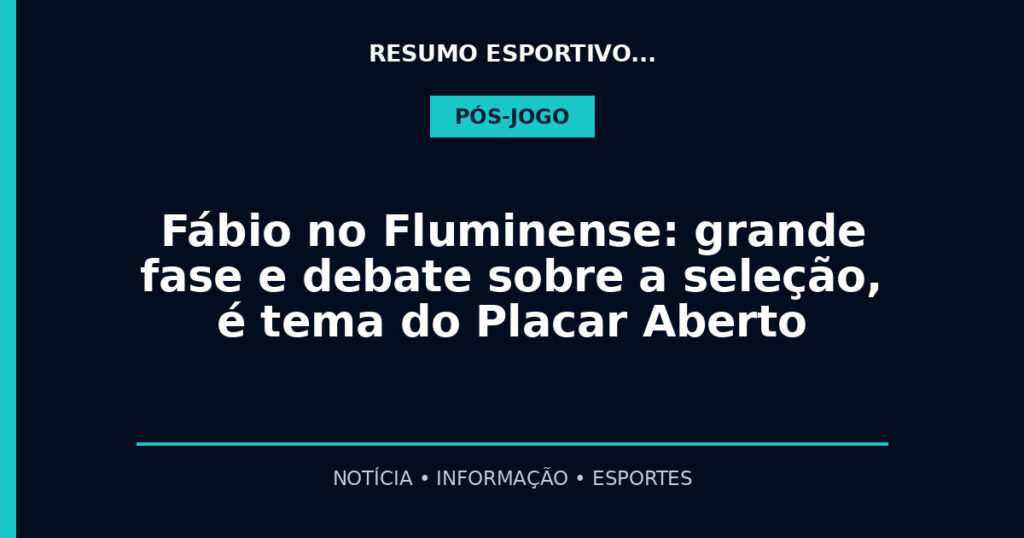 Fábio no Fluminense: grande fase e debate sobre a seleção, é tema do Placar Aberto