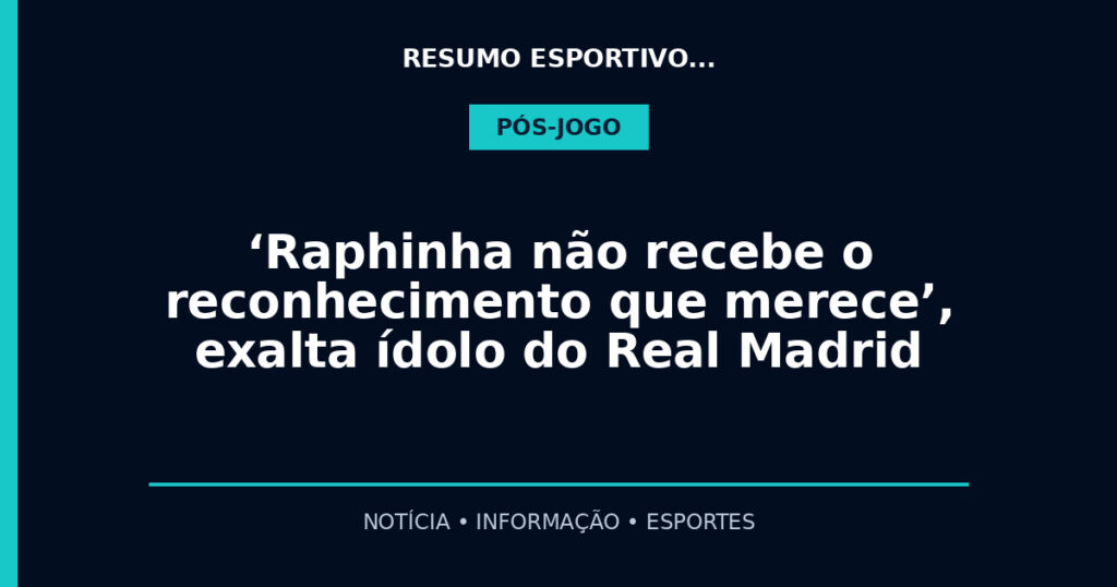‘Raphinha não recebe o reconhecimento que merece’, exalta ídolo do Real Madrid