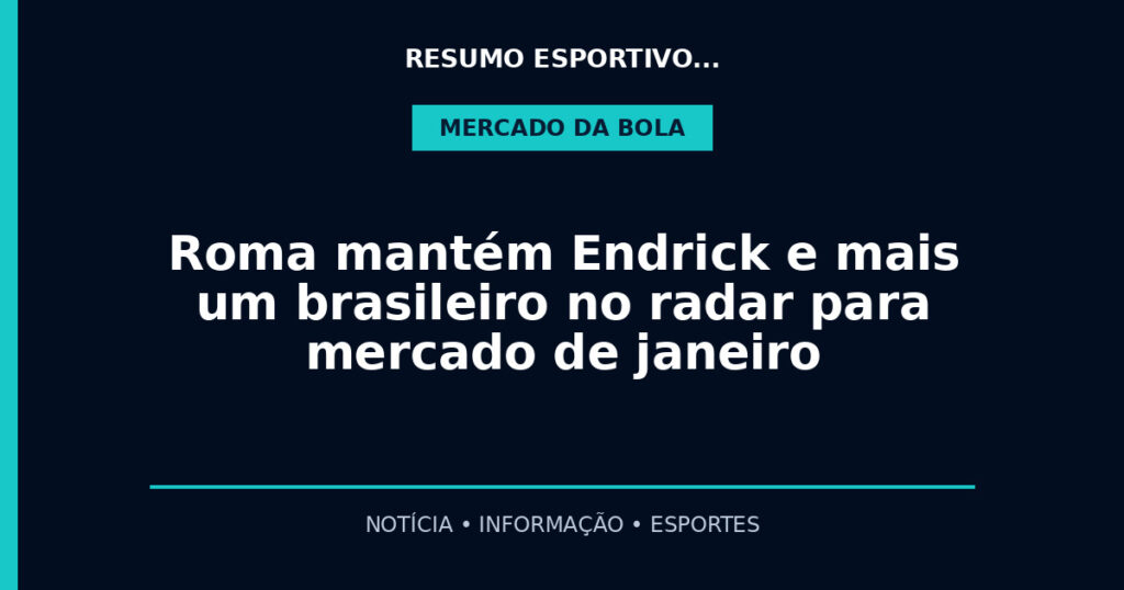 Roma mantém Endrick e mais um brasileiro no radar para mercado de janeiro