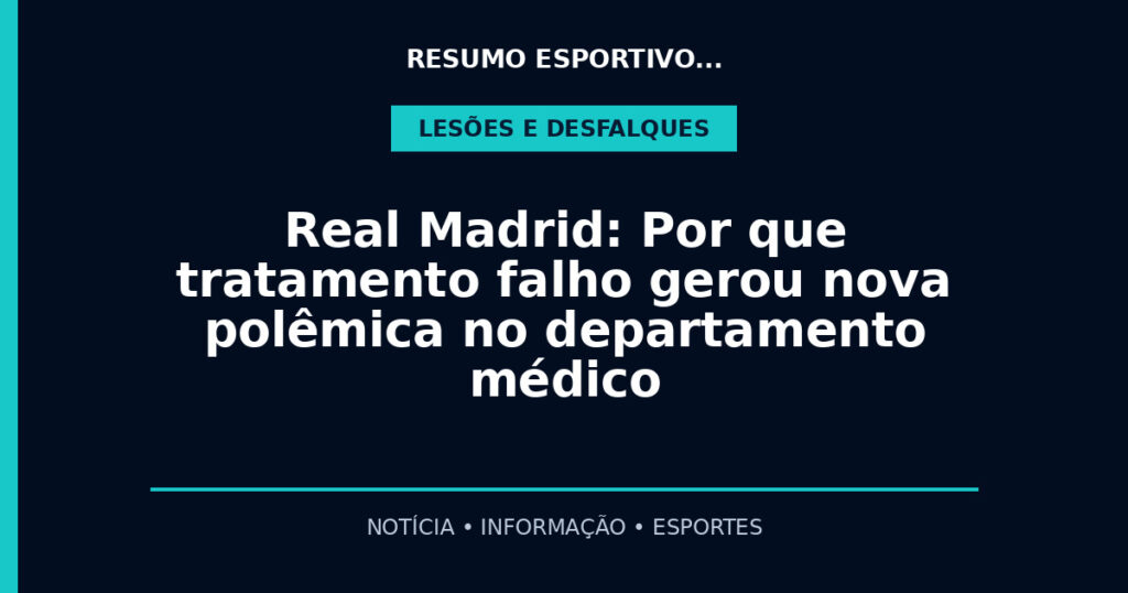 Real Madrid: Por que tratamento falho gerou nova polêmica no departamento médico