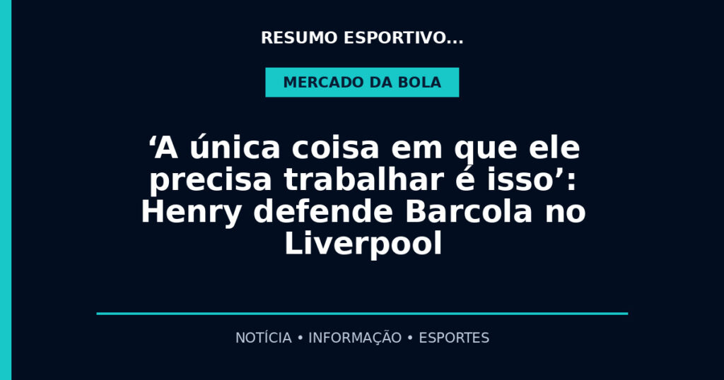 ‘A única coisa em que ele precisa trabalhar é isso’: Henry defende Barcola no Liverpool