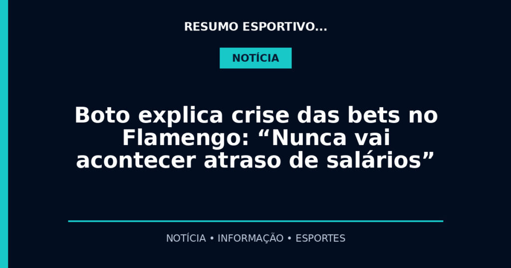 Boto explica crise das bets no Flamengo: “Nunca vai acontecer atraso de salários”
