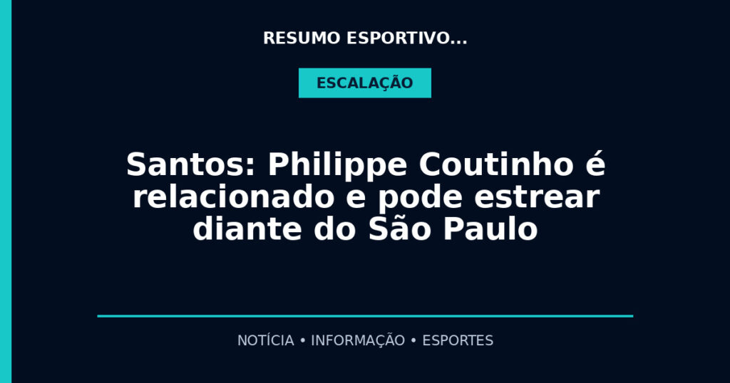 Santos: Philippe Coutinho é relacionado e pode estrear diante do São Paulo