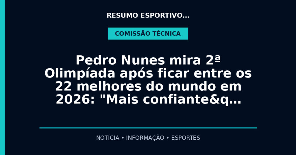 Pedro Nunes mira 2ª Olimpíada após ficar entre os 22 melhores do mundo em 2026: "Mais confiante&q…