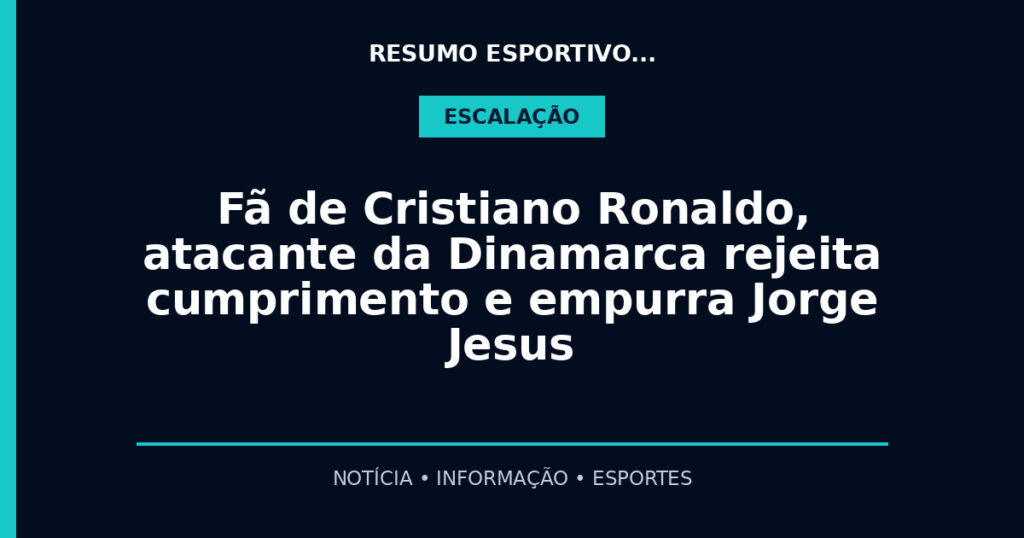 Fã de Cristiano Ronaldo, atacante da Dinamarca rejeita cumprimento e empurra Jorge Jesus