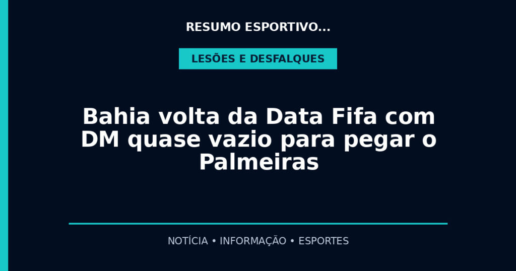 Bahia volta da Data Fifa com DM quase vazio para pegar o Palmeiras
