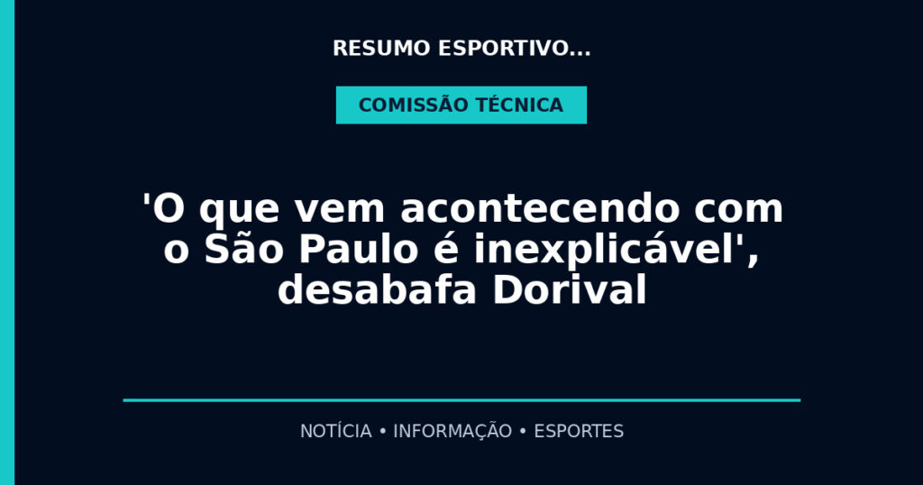 'O que vem acontecendo com o São Paulo é inexplicável', desabafa Dorival