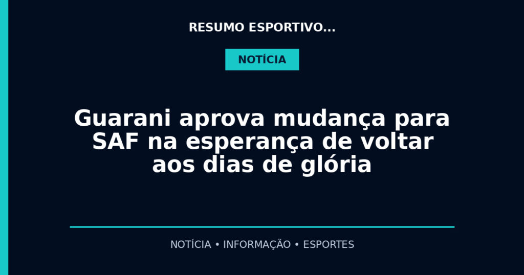 Guarani aprova mudança para SAF na esperança de voltar aos dias de glória