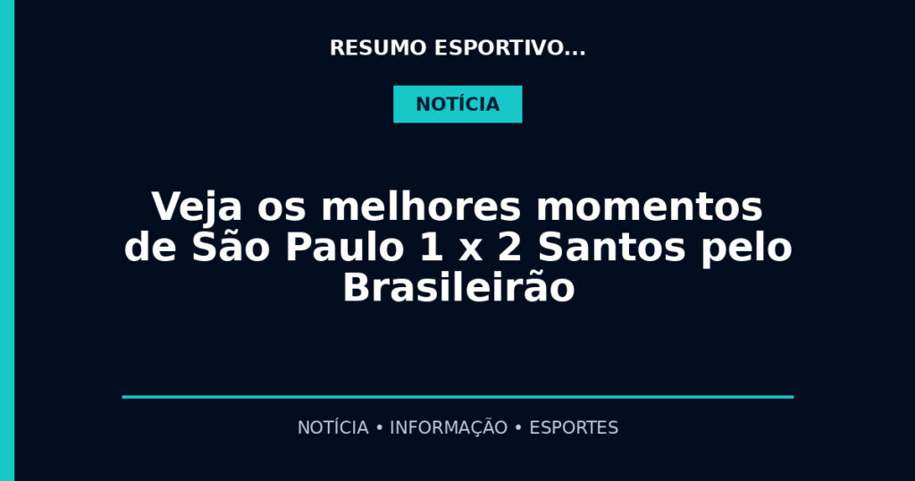 Veja os melhores momentos de São Paulo 1 x 2 Santos pelo Brasileirão