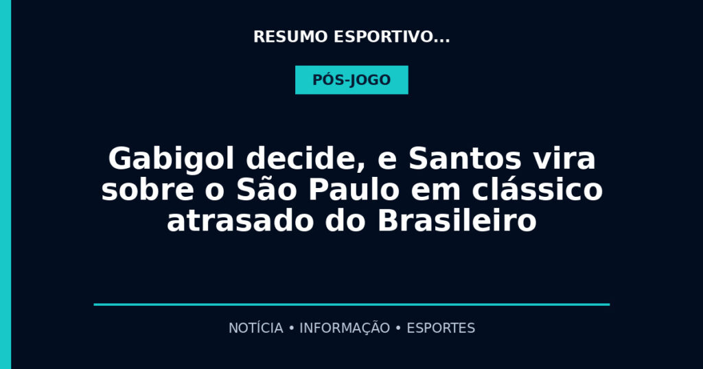 Gabigol decide, e Santos vira sobre o São Paulo em clássico atrasado do Brasileiro