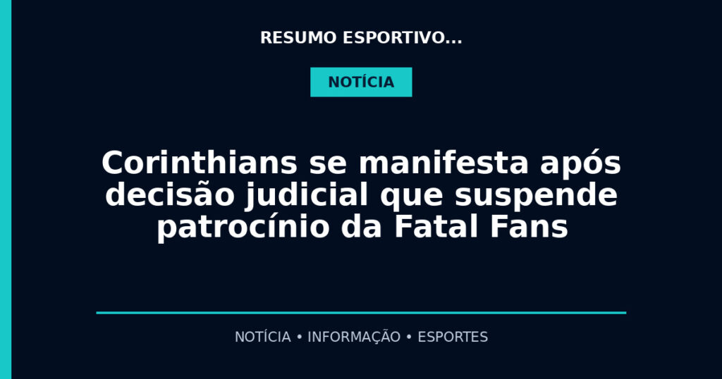 Corinthians se manifesta após decisão judicial que suspende patrocínio da Fatal Fans