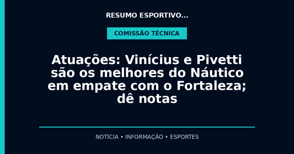 Atuações: Vinícius e Pivetti são os melhores do Náutico em empate com o Fortaleza; dê notas