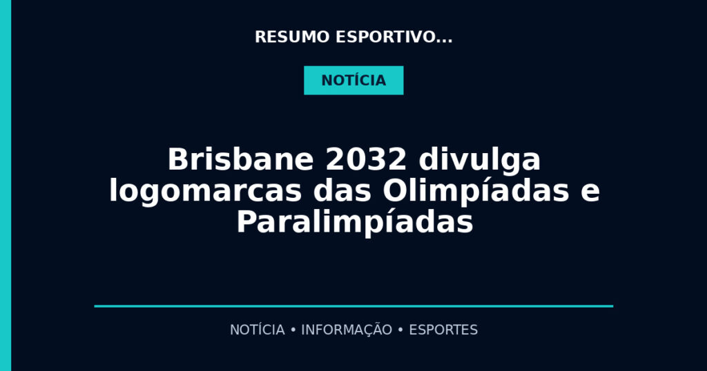 Brisbane 2032 divulga logomarcas das Olimpíadas e Paralimpíadas