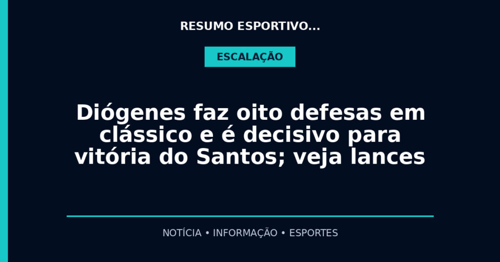 Diógenes faz oito defesas em clássico e é decisivo para vitória do Santos; veja lances