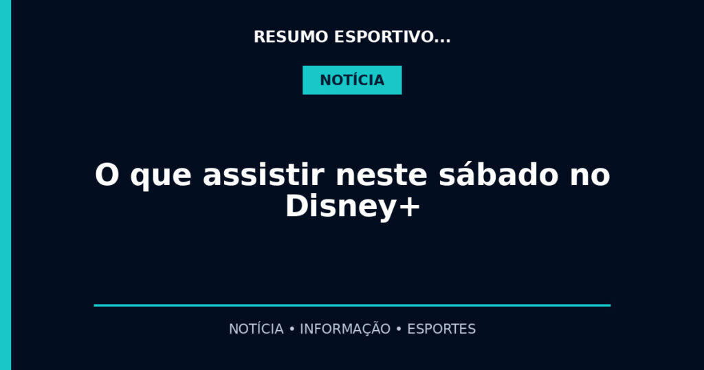 O que assistir neste sábado no Disney+