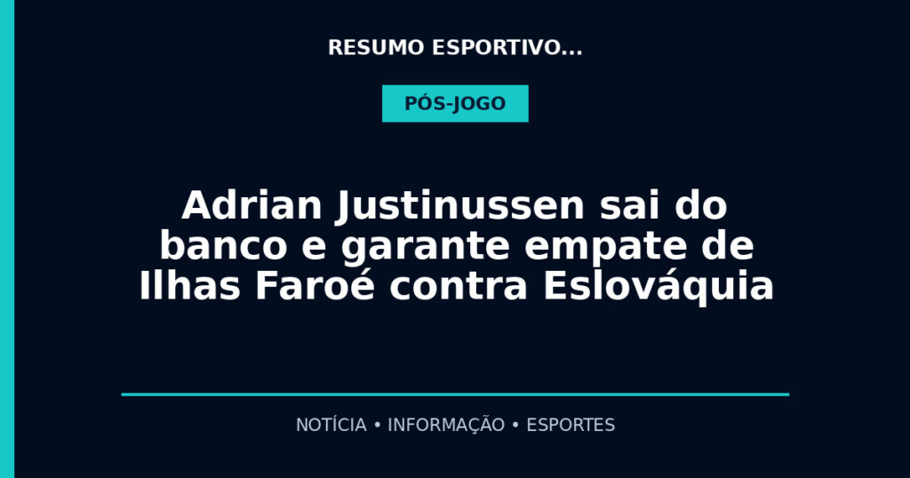 Adrian Justinussen sai do banco e garante empate de Ilhas Faroé contra Eslováquia