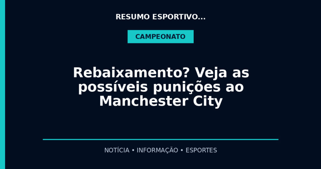 Rebaixamento? Veja as possíveis punições ao Manchester City