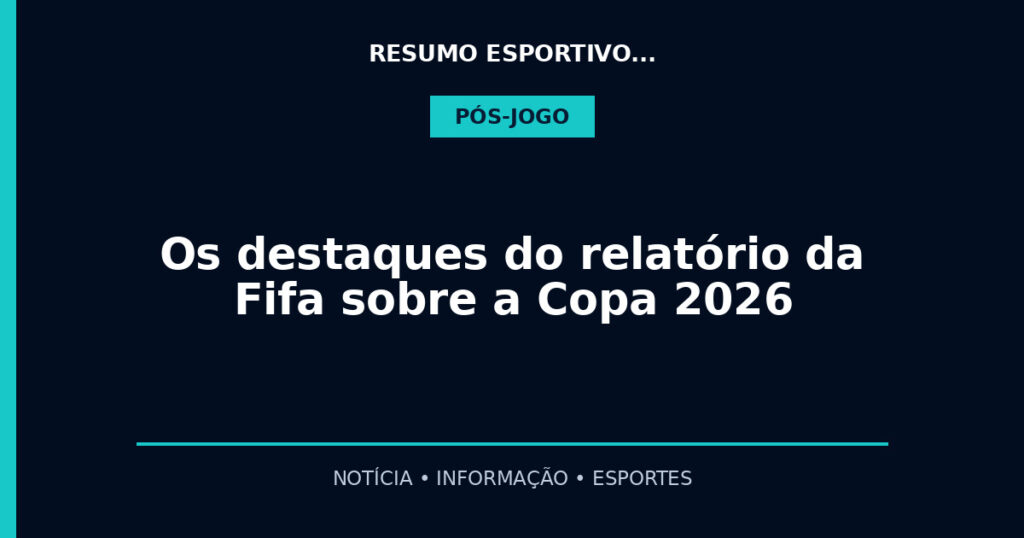 Os destaques do relatório da Fifa sobre a Copa 2026