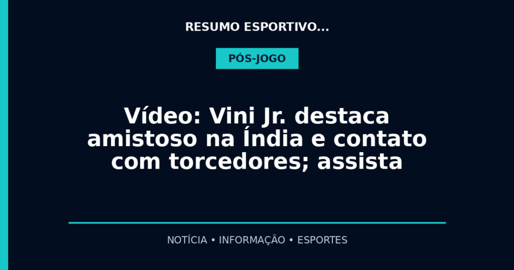Vídeo: Vini Jr. destaca amistoso na Índia e contato com torcedores; assista