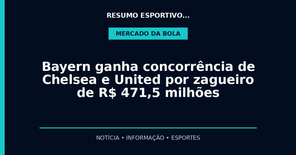 Bayern ganha concorrência de Chelsea e United por zagueiro de R$ 471,5 milhões
