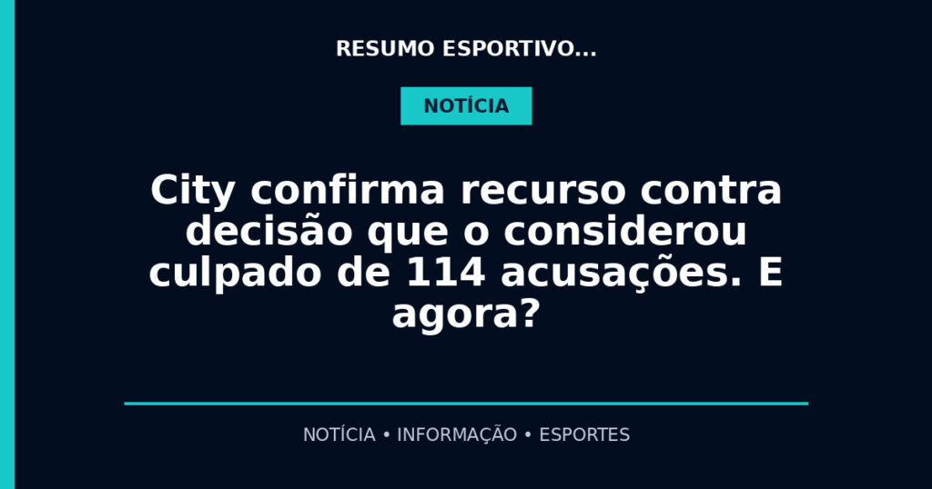 City confirma recurso contra decisão que o considerou culpado de 114 acusações. E agora?