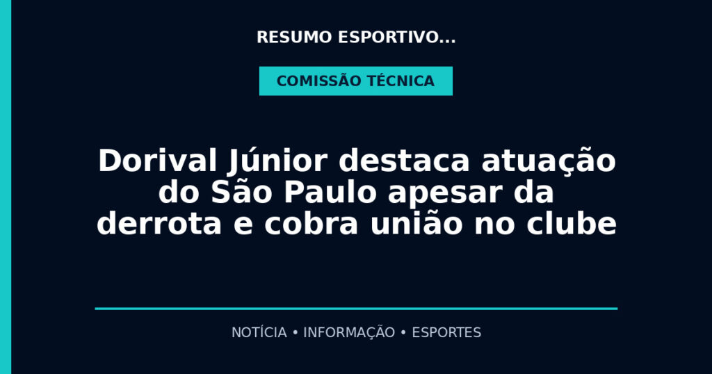 Dorival Júnior destaca atuação do São Paulo apesar da derrota e cobra união no clube
