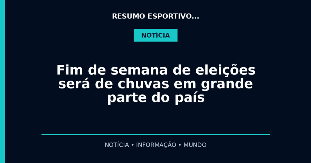 Fim de semana de eleições será de chuvas em grande parte do país