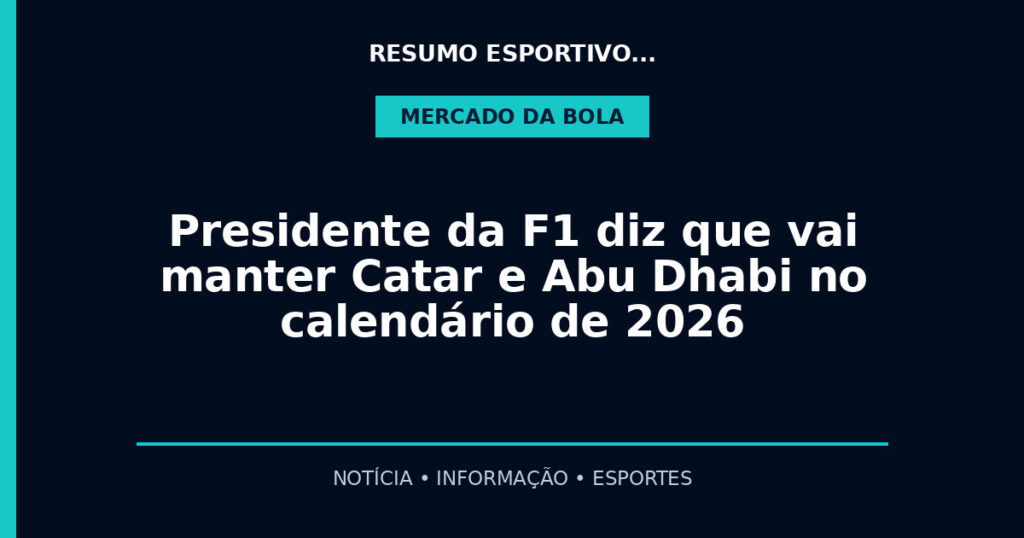 Presidente da F1 diz que vai manter Catar e Abu Dhabi no calendário de 2026