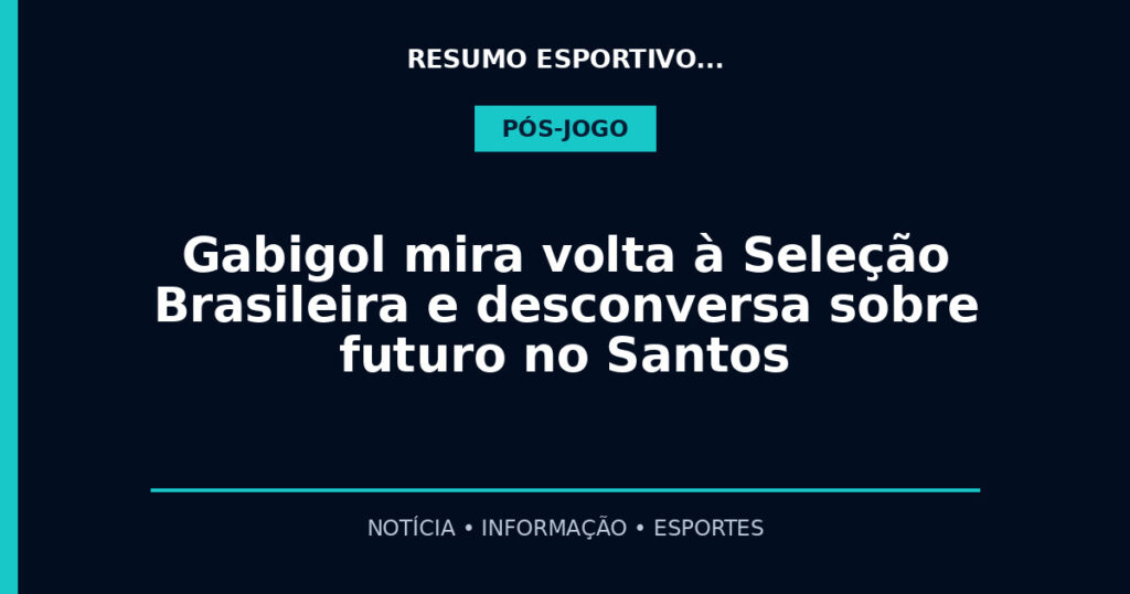 Gabigol mira volta à Seleção Brasileira e desconversa sobre futuro no Santos