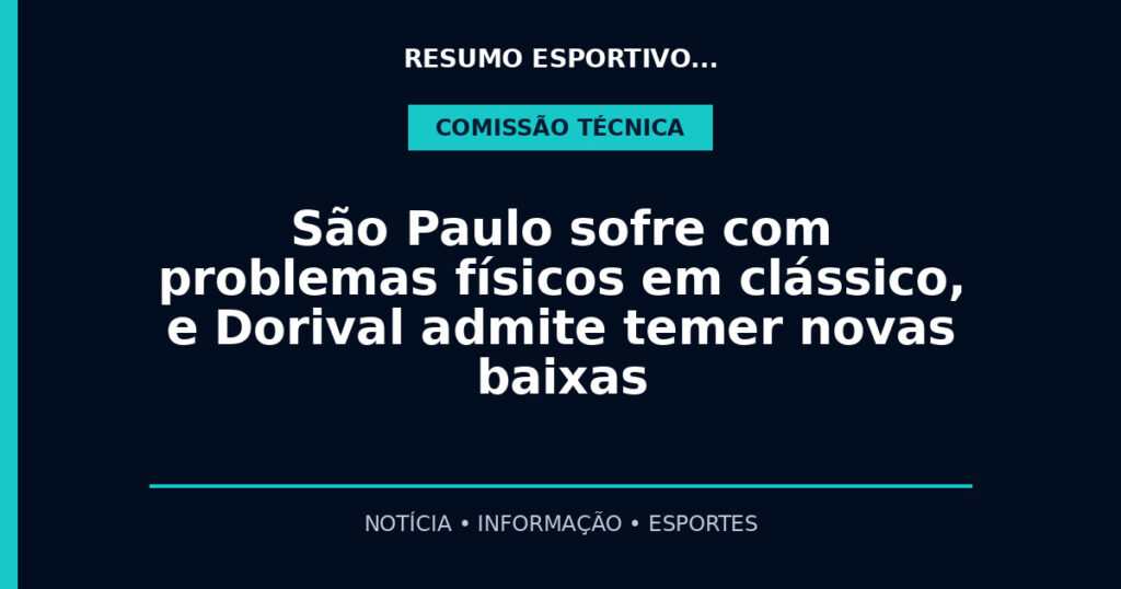 São Paulo sofre com problemas físicos em clássico, e Dorival admite temer novas baixas