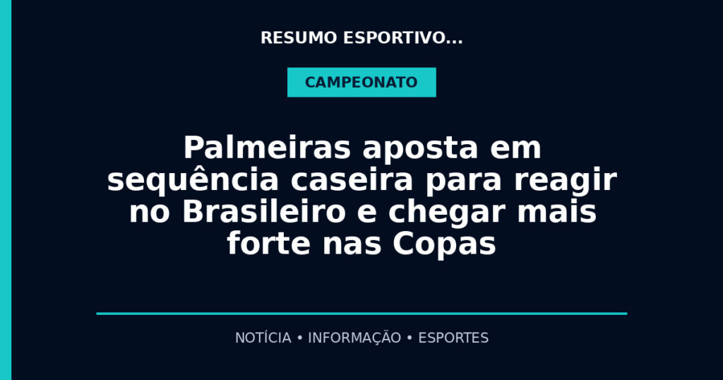 Palmeiras aposta em sequência caseira para reagir no Brasileiro e chegar mais forte nas Copas