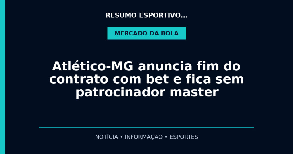 Atlético-MG anuncia fim do contrato com bet e fica sem patrocinador master