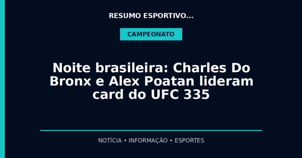 Noite brasileira: Charles Do Bronx e Alex Poatan lideram card do UFC 335