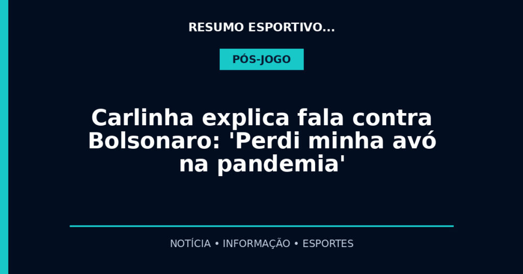 Carlinha explica fala contra Bolsonaro: 'Perdi minha avó na pandemia'